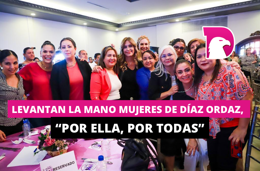 Levantan la mano mujeres de Díaz Ordaz, “Por Ella, Por Todas”