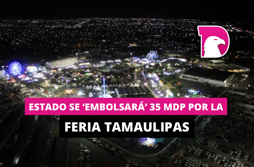  Estado se ‘embolsará’ 35 mdp por la Feria Tamaulipas