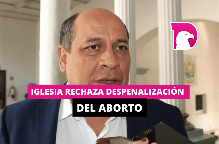  Iglesia rechaza despenalización del aborto