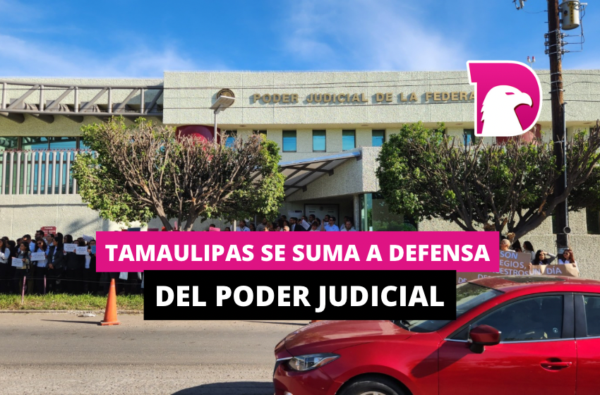  Tamaulipas se suma a defensa del Poder Judicial