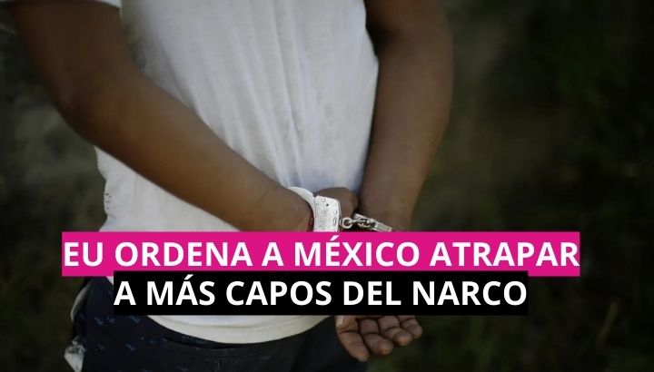  EU ordena a México atrapar a más capos del narco