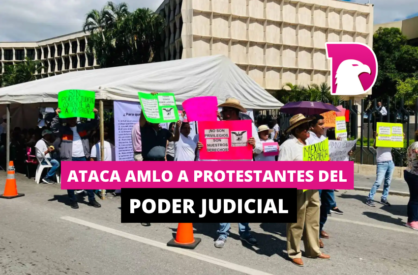  Ataca AMLO a protestantes del Poder Judicial