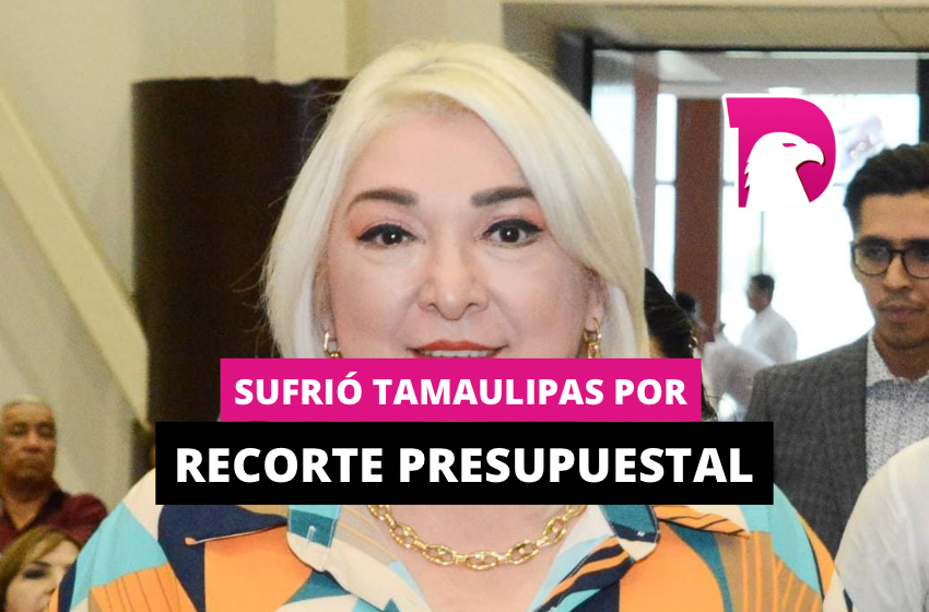  Sufrió Tamaulipas por recorte presupuestal