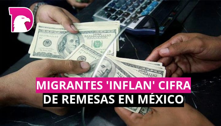  Migrantes ‘inflan’ cifra de remesas en México