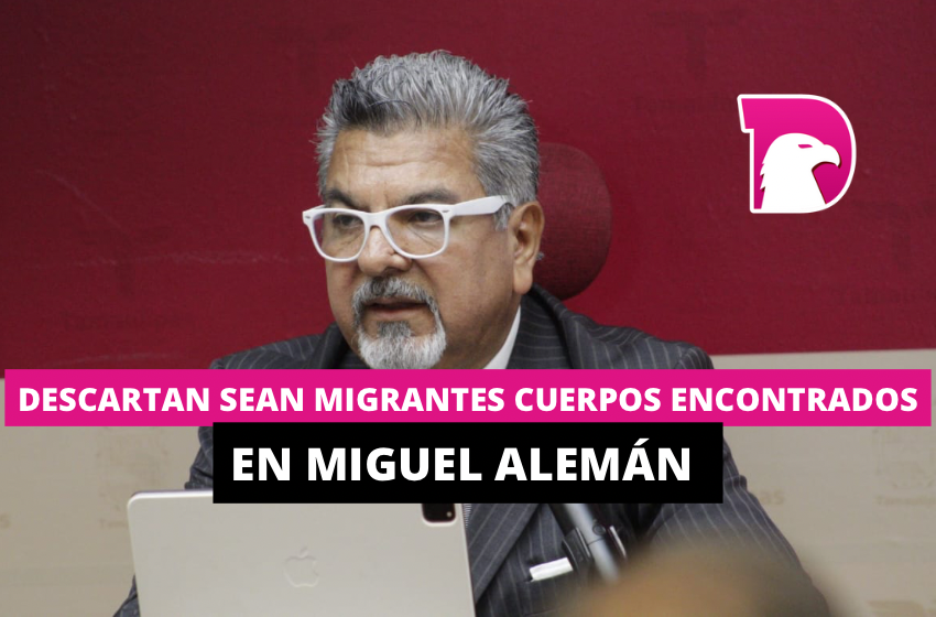  Descartan sean migrantes cuerpos encontrados en Miguel Alemán