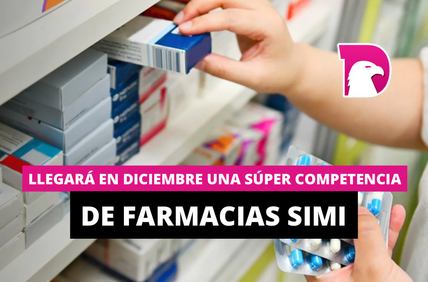  Llegará en diciembre una súper competencia de Farmacias Simi