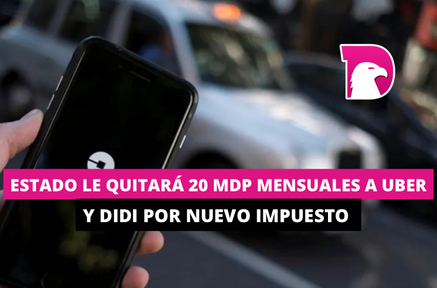  Estado les quitará 20 mdp mensuales a Uber y DiDi con nuevo impuesto