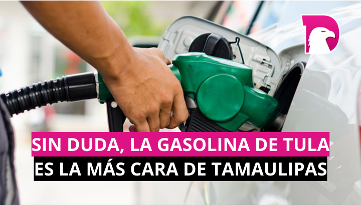  Sin duda, la gasolina en Tula es la más cara en Tamaulipas