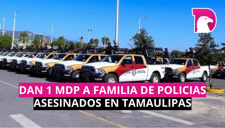  Dan 1 mdp a familia de policías asesinados en Tamaulipas