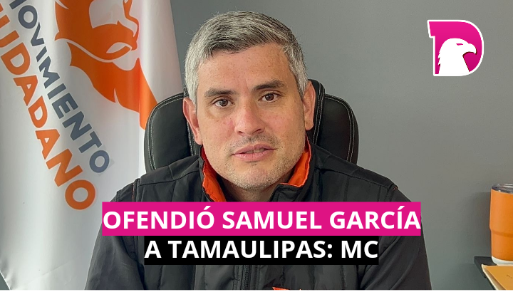  Ofendió Samuel García a Tamaulipas: MC