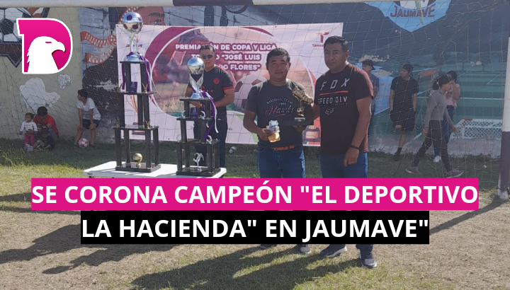  Se corona campeón el “Deportivo la Hacienda” en Jaumave