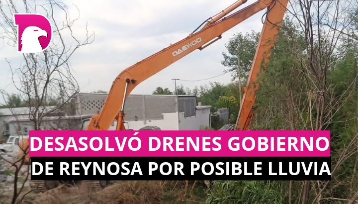  Desazolvó drenes Gobierno de Reynosa por posible lluvia