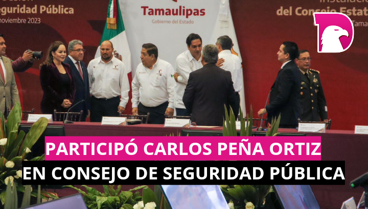  Participó Carlos Peña Ortiz en Consejo Estatal de Seguridad Pública