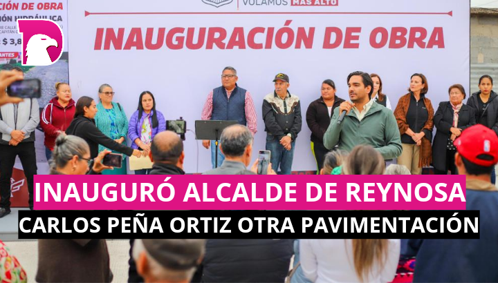  Inauguró Alcalde de Reynosa Carlos Peña Ortiz otra pavimentación