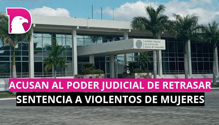  Acusan al Poder Judicial de retrasar sentencia a violentos de mujeres