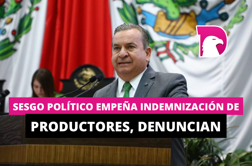  Sesgo político empaña indemnización de productores, denuncian