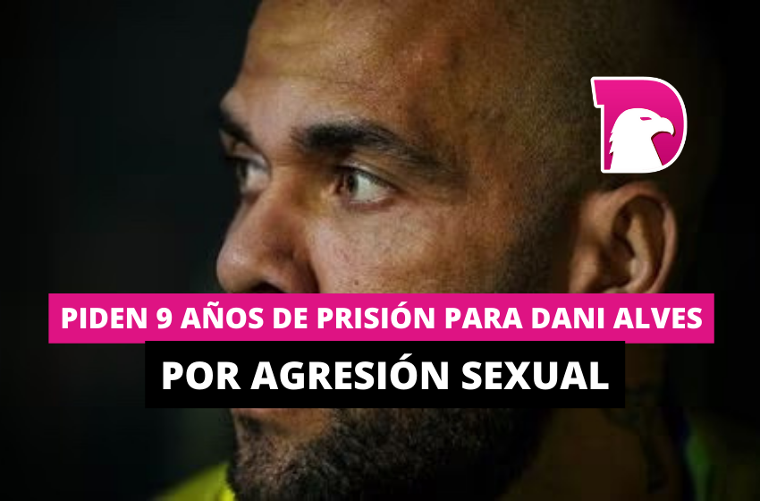  Piden 9 años de prisión para Dani Alves por agresión sexual