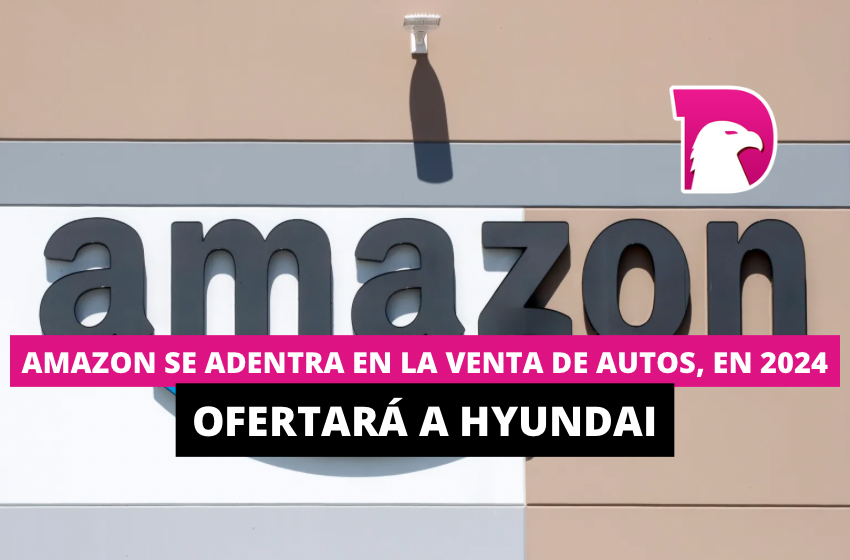  Amazon se adentra en la venta de autos, en 2024 ofertará a Hyundai