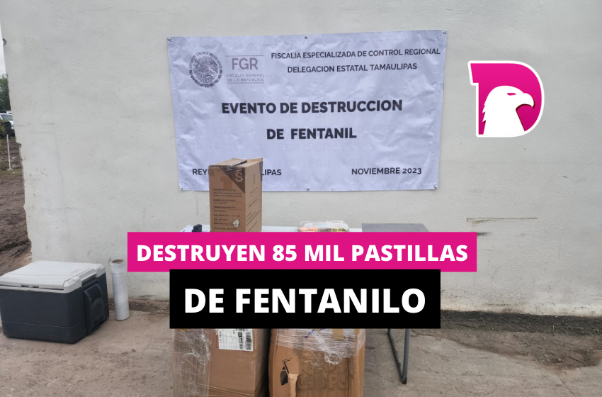  Destruyen 85 mil pastillas de fentanilo