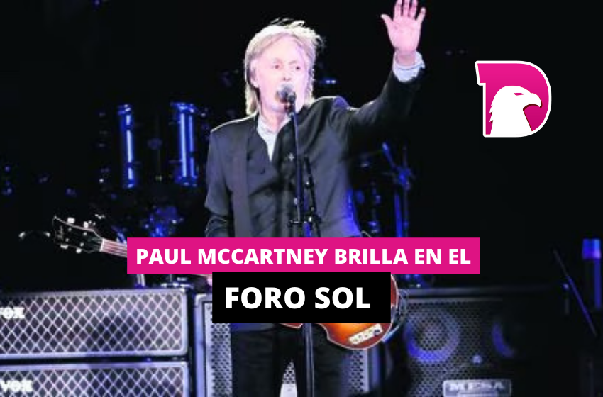  Paul McCartney brilla en el Foro Sol