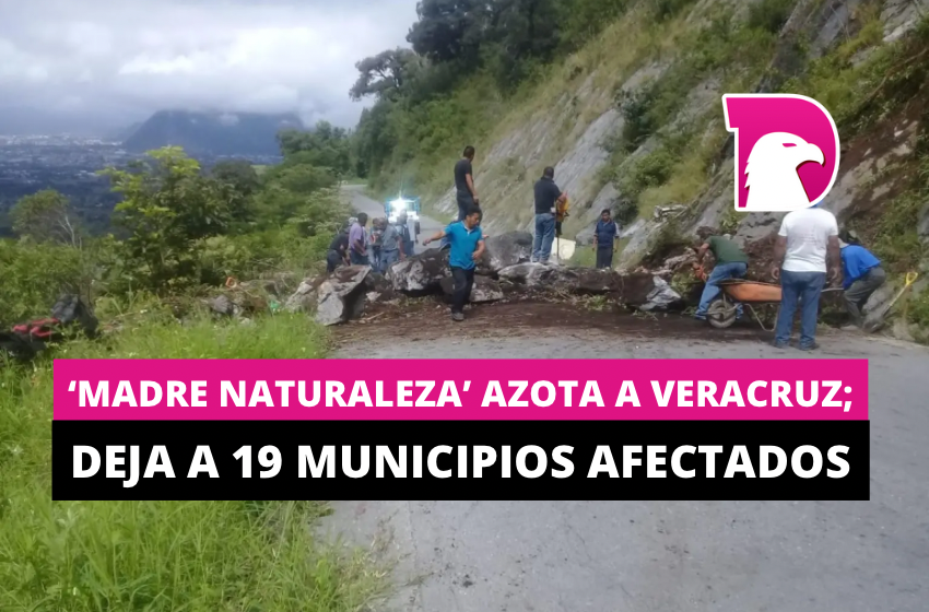  ‘Madre naturaleza’ azota a Veracruz; deja a 19 municipios afectados