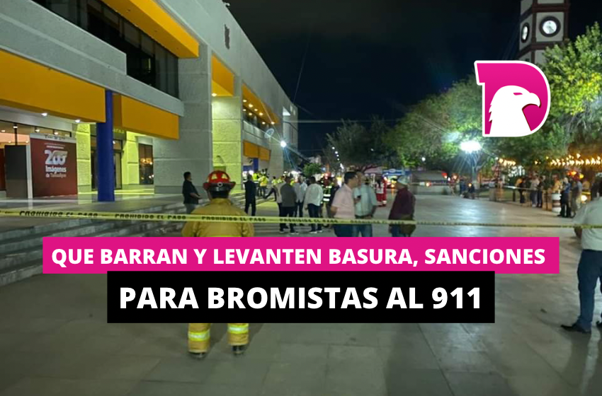  Que barran y levanten basura, sanciones para bromistas al 911