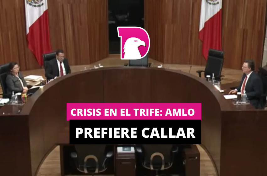  Crisis en el Trife: AMLO prefiere callar