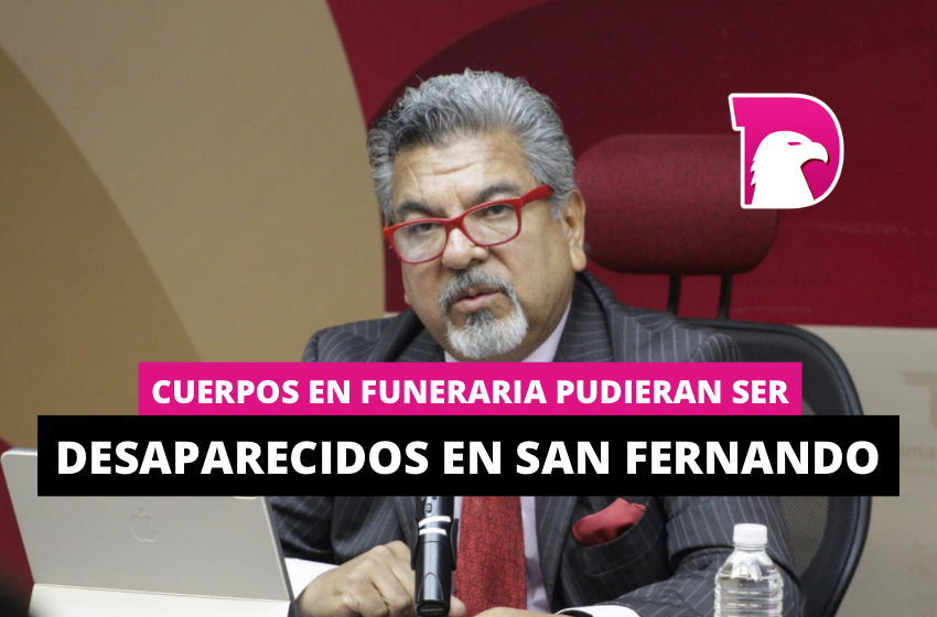  Cuerpos en funeraria pudieran ser desaparecidos en San Fernando