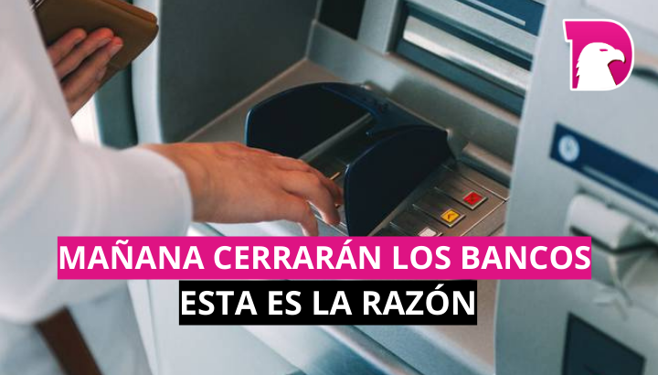  Mañana cerrarán bancos, mira la razón