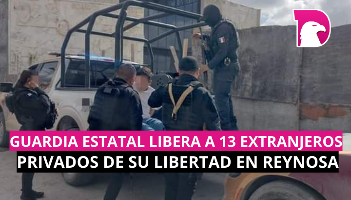  Guardia Estatal libera a 13 extranjeros privados de la libertad en Reynosa