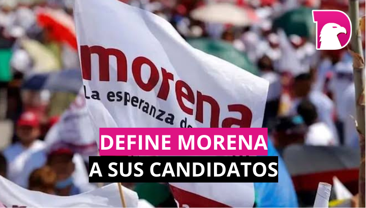  Define Morena a sus candidatos