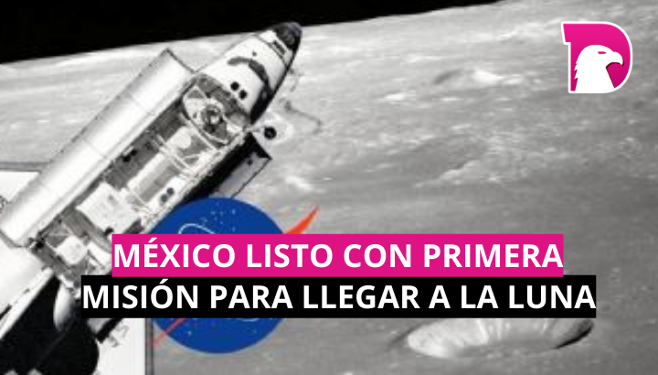  México listo con primera misión para llegar a la luna; te decimos cuándo