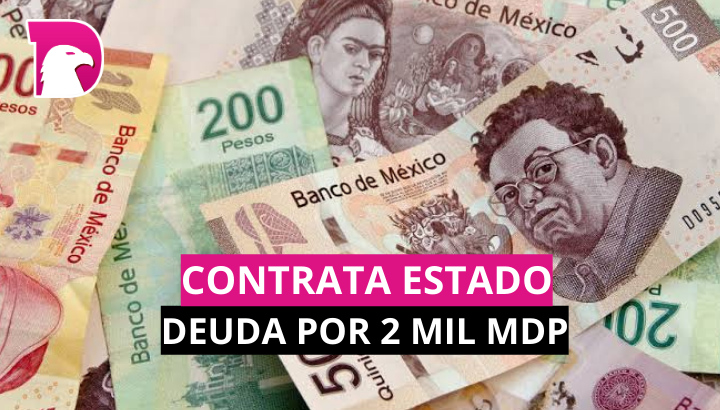  Contrata Estado deuda por 2 mil mdp