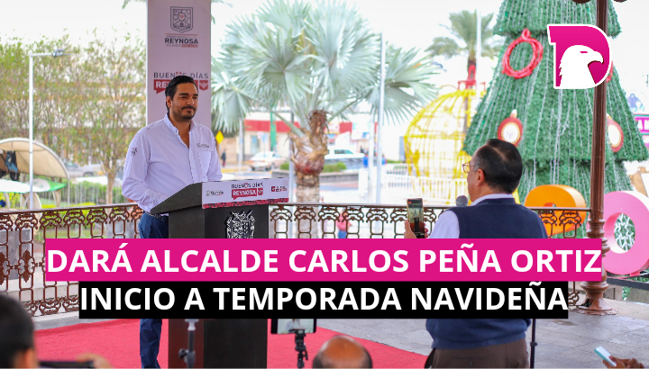  Dará Alcalde Carlos Peña Ortiz inicio a temporada navideña en Reynosa