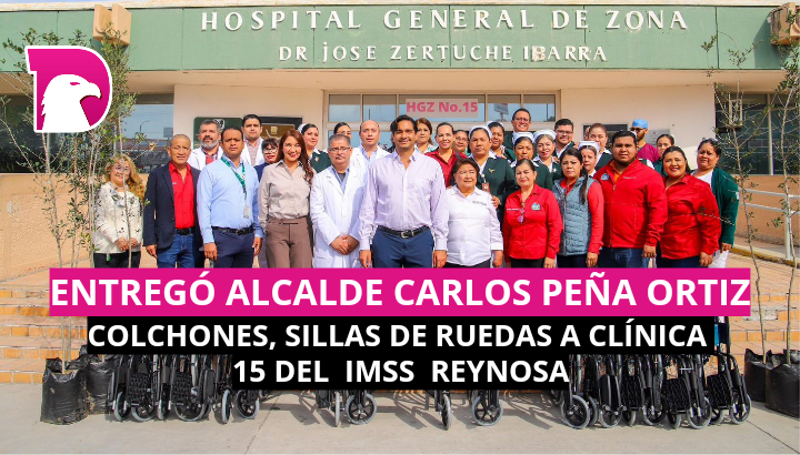  Entregó Alcalde Carlos Peña Ortiz colchones y sillas de ruedas a Clínica 15 del IMSS-Reynosa