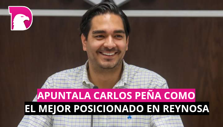  Apuntala Carlos Peña como el mejor posicionado en Reynosa