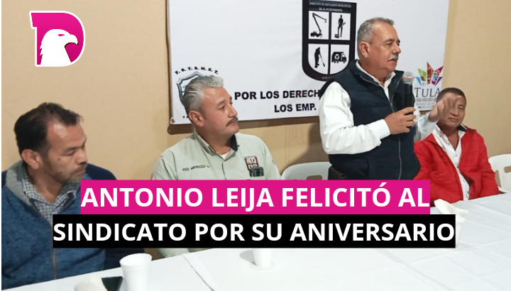  Participa Antonio Leija Villarreal en el festejo del XXII aniversario del Sindicato del R. Ayuntamiento de Tula