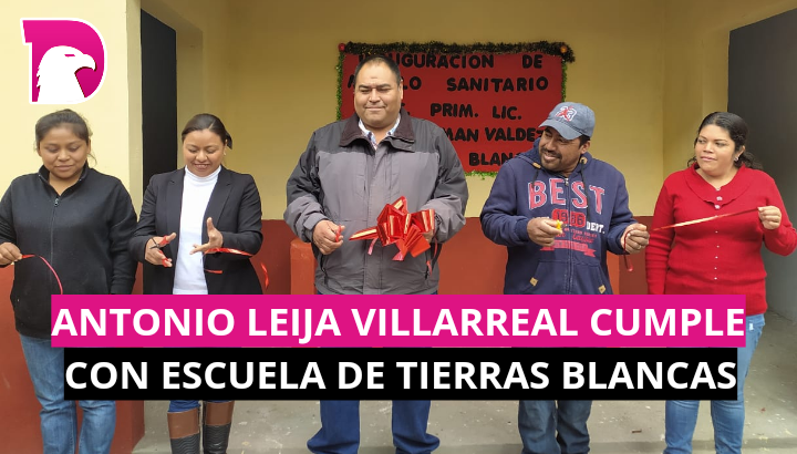  Antonio Leija Villarreal cumple con escuela de Tierras Blancas