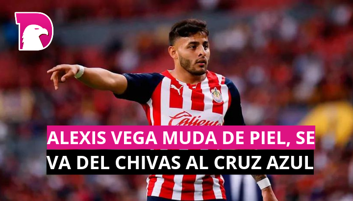  Alexis Vega muda de piel, se va del Chivas al Cruz Azul