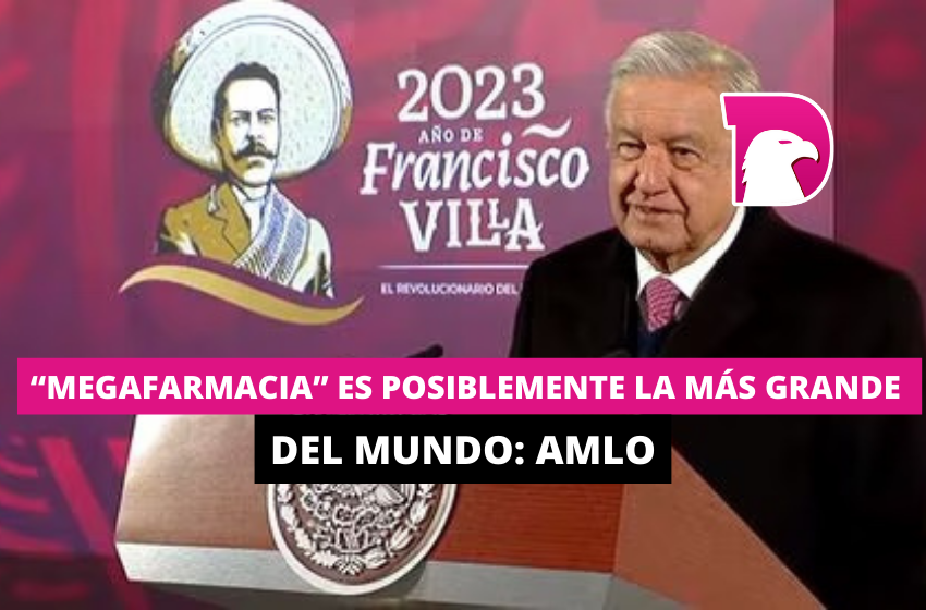  “Megafarmacia” es posiblemente la más grande del mundo: AMLO