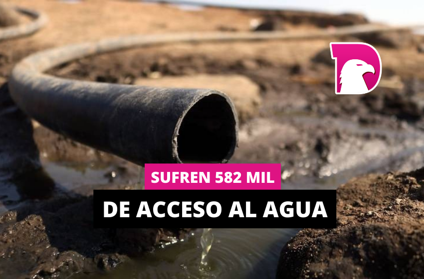  Sufren 582 mil de acceso al agua