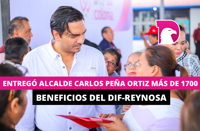  Entregó Alcalde Carlos Peña Ortiz más de 1,700 beneficios del DIF-Reynosa