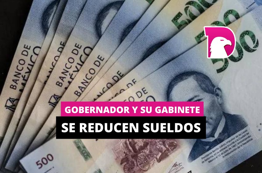  Gobernador y su gabinete se reducen sueldos