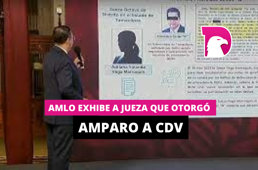  AMLO exhibe a jueza que otorgó amparo a CDV