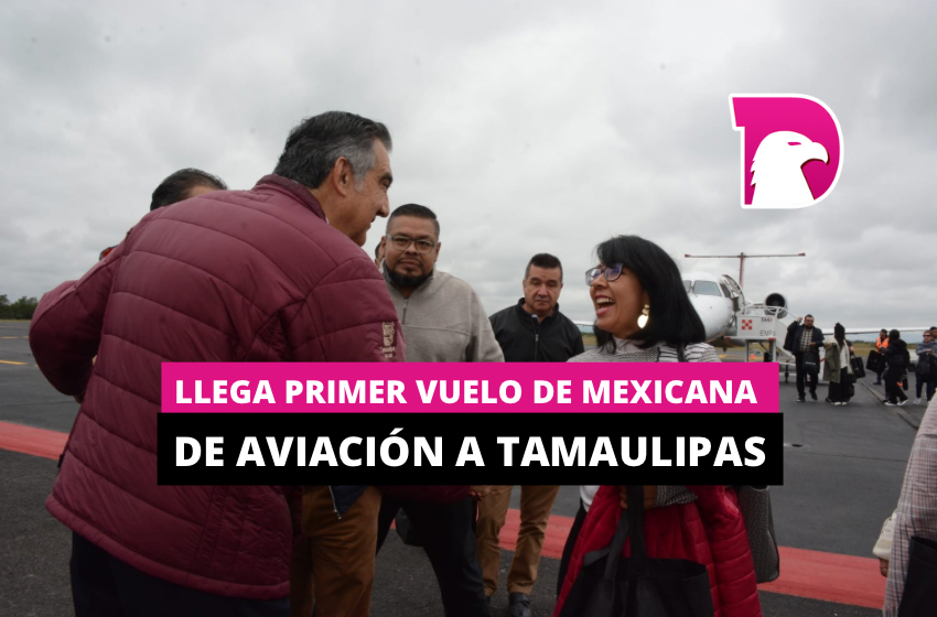  Llega primer vuelo de Mexicana de Aviación a Tamaulipas