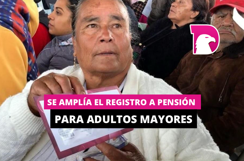  Se amplía el registro a pensión para adultos mayores