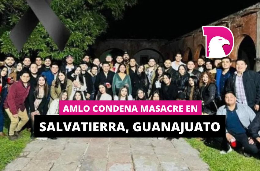  AMLO condena masacre en Salvatierra, Guanajuato