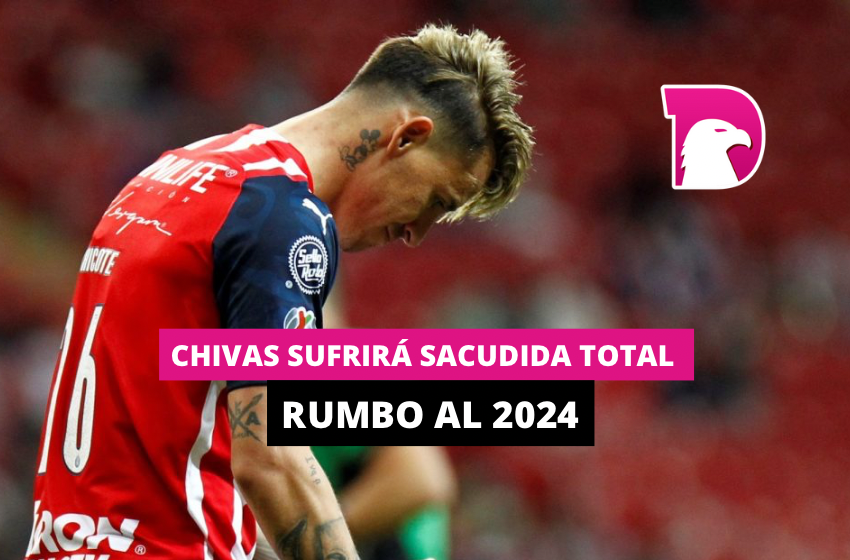  Chivas sufrirá sacudida total rumbo al 2024