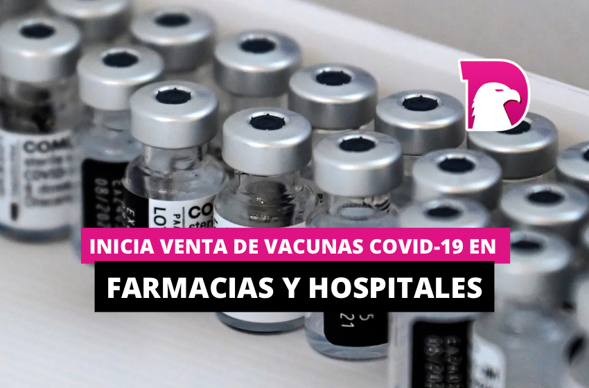  Inicia venta de vacunas Covid-19 en farmacias y hospitales