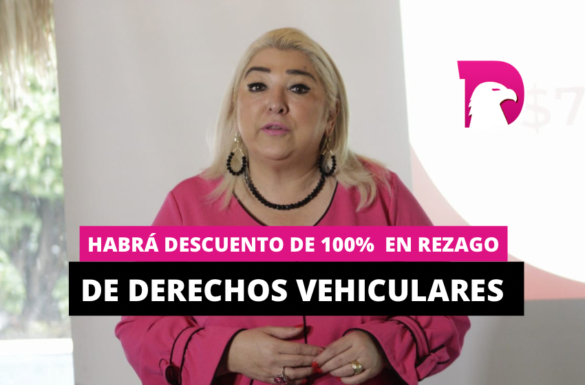  Habrá descuentos del 100% en rezago de derechos vehiculares